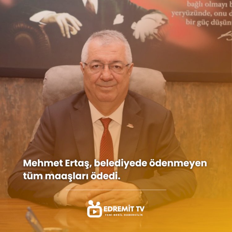 Mehmet Ertaş, belediyede ödenmeyen tüm maaşları ödedi.